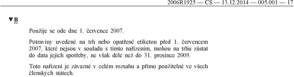 červencem 2007, které nejsou v souladu s tímto nařízením, mohou na trhu zůstat do data