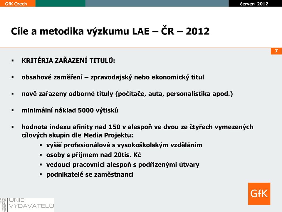 ) minimální náklad 5000 výtisků hodnota indexu afinity nad 150 v alespoň ve dvou ze čtyřech vymezených cílových skupin