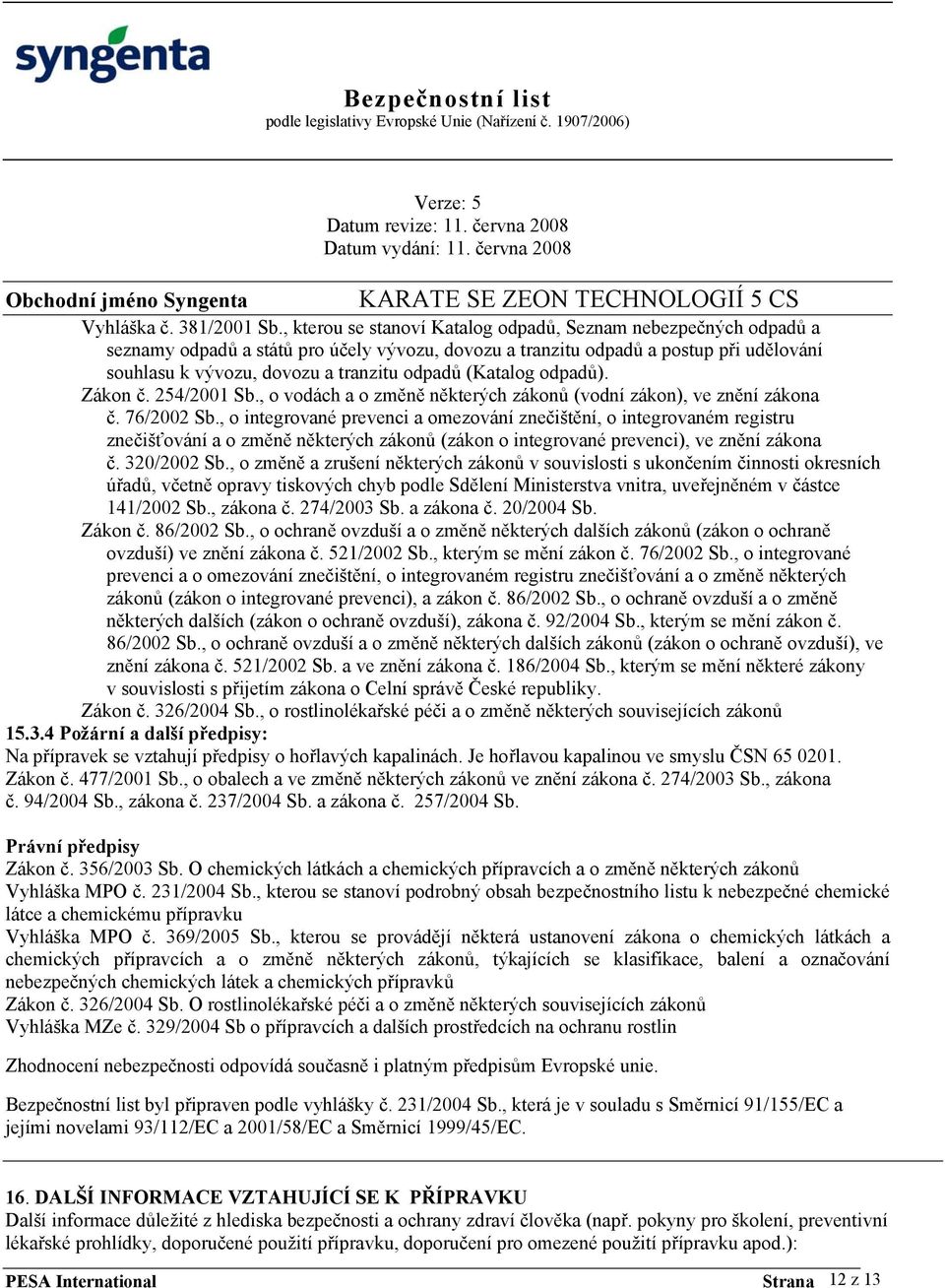 (Katalog odpadů). Zákon č. 254/2001 Sb., o vodách a o změně některých zákonů (vodní zákon), ve znění zákona č. 76/2002 Sb.