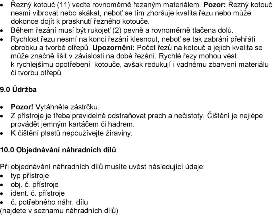 Upozornění: Počet řezů na kotouč a jejich kvalita se může značně lišit v závislosti na době řezání.