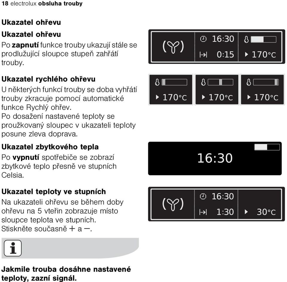 Po dosažení nastavené teploty se proužkovaný sloupec v ukazateli teploty posune zleva doprava.