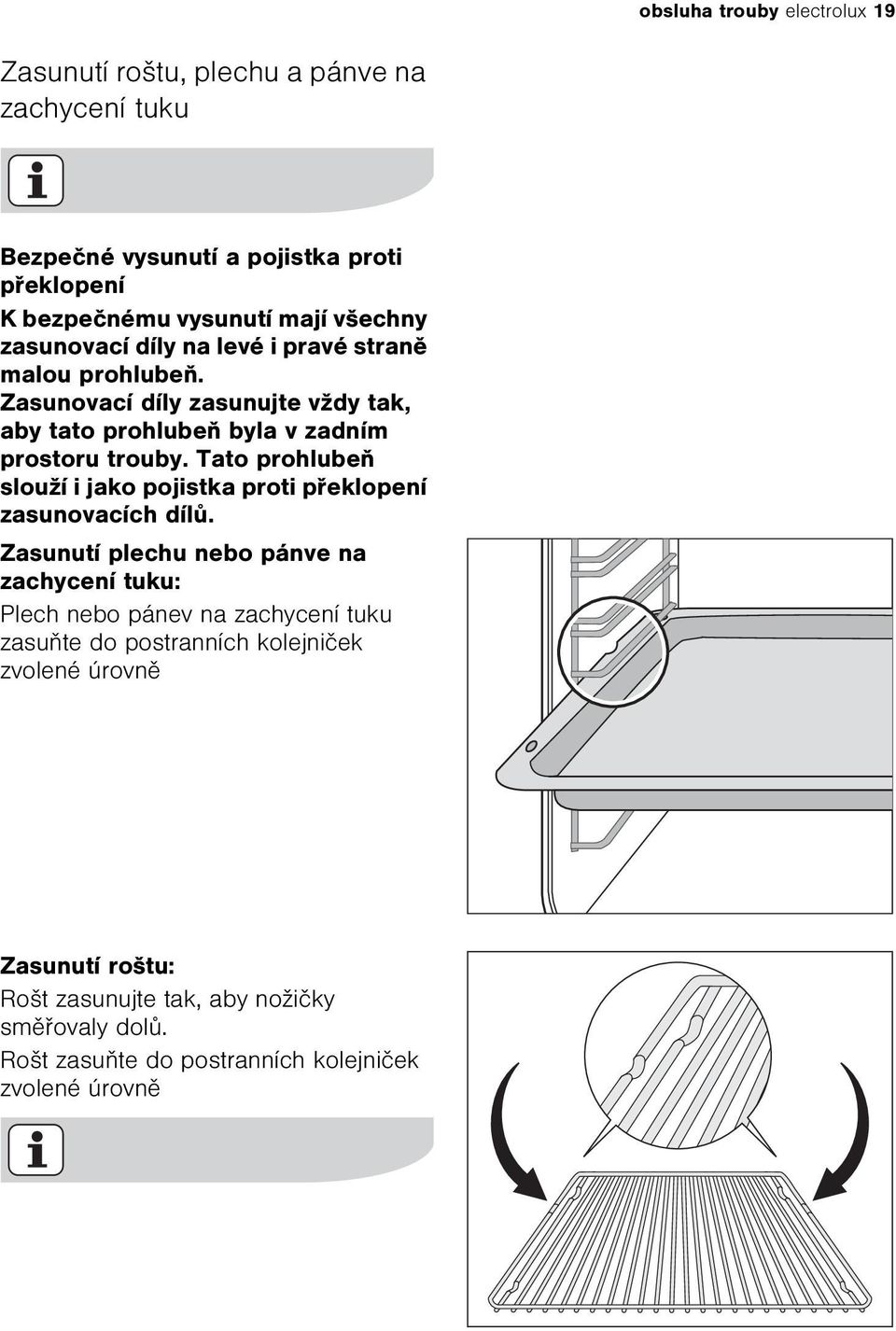 Tato prohlubeò slouží i jako pojistka proti pøeklopení zasunovacích dílù.