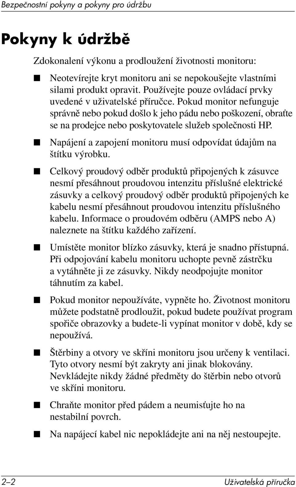 Pokud monitor nefunguje správně nebo pokud došlo k jeho pádu nebo poškození, obraťte se na prodejce nebo poskytovatele služeb společnosti HP.