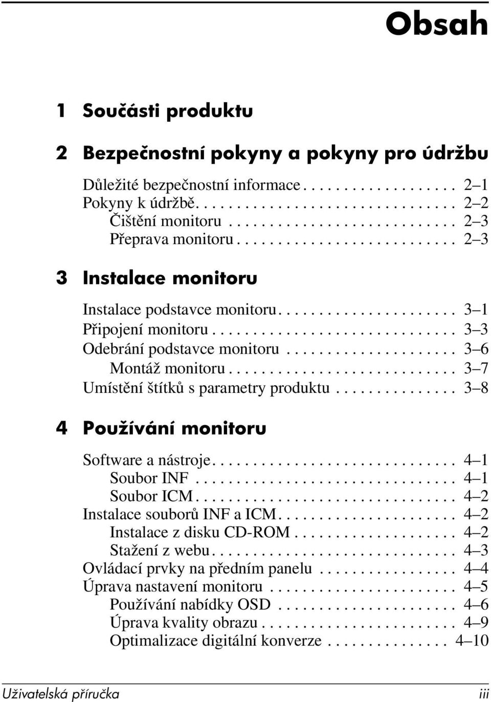 ............................. 3 3 Odebrání podstavce monitoru..................... 3 6 Montáž monitoru............................ 3 7 Umístění štítků s parametry produktu.