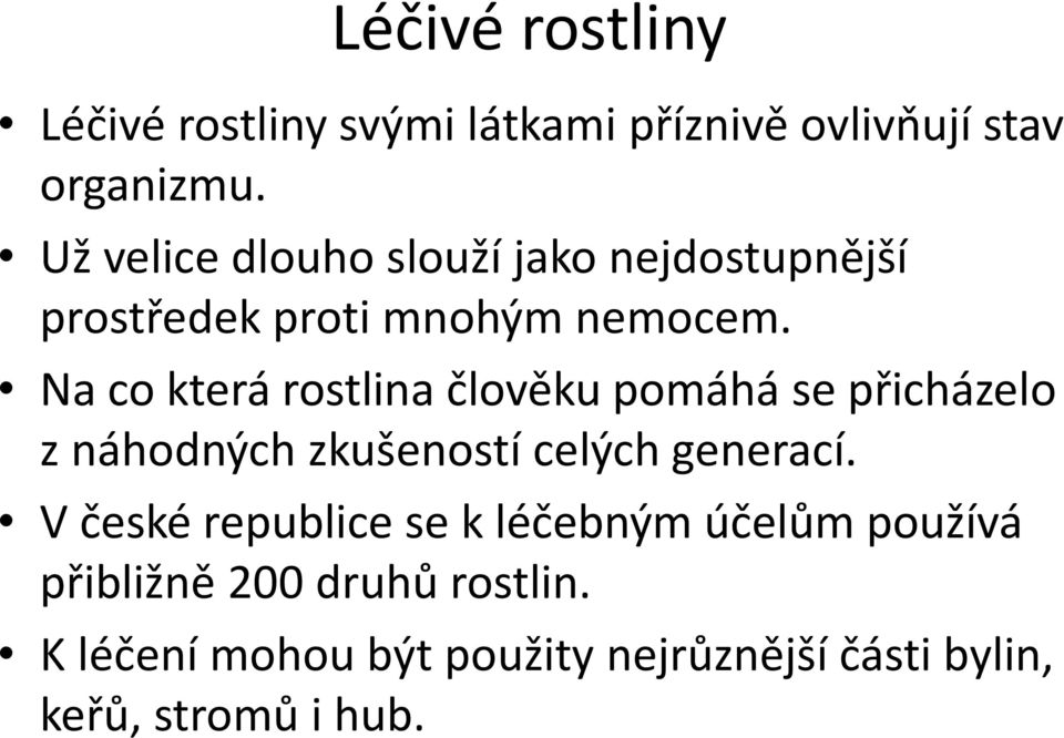 Na co která rostlina člověku pomáhá se přicházelo z náhodných zkušeností celých generací.