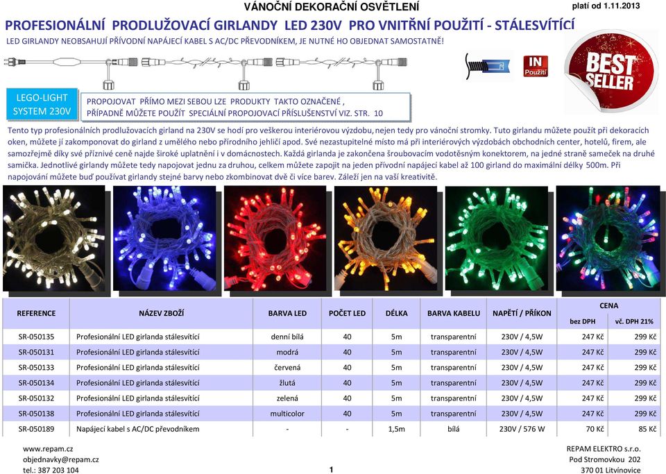 10 Tento typ profesionálních prodlužovacích girland na 230V se hodí pro veškerou interiérovou výzdobu, nejen tedy pro vánoční stromky.