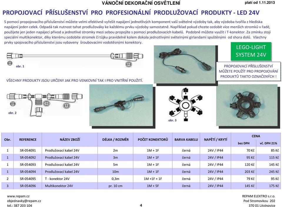 Například pokud chcete ozdobit více menších stromků v řadě, použijete jen jeden napájecí přívod a jednotlivé stromky mezi sebou propojíte s pomocí prodlužovacích kabelů.