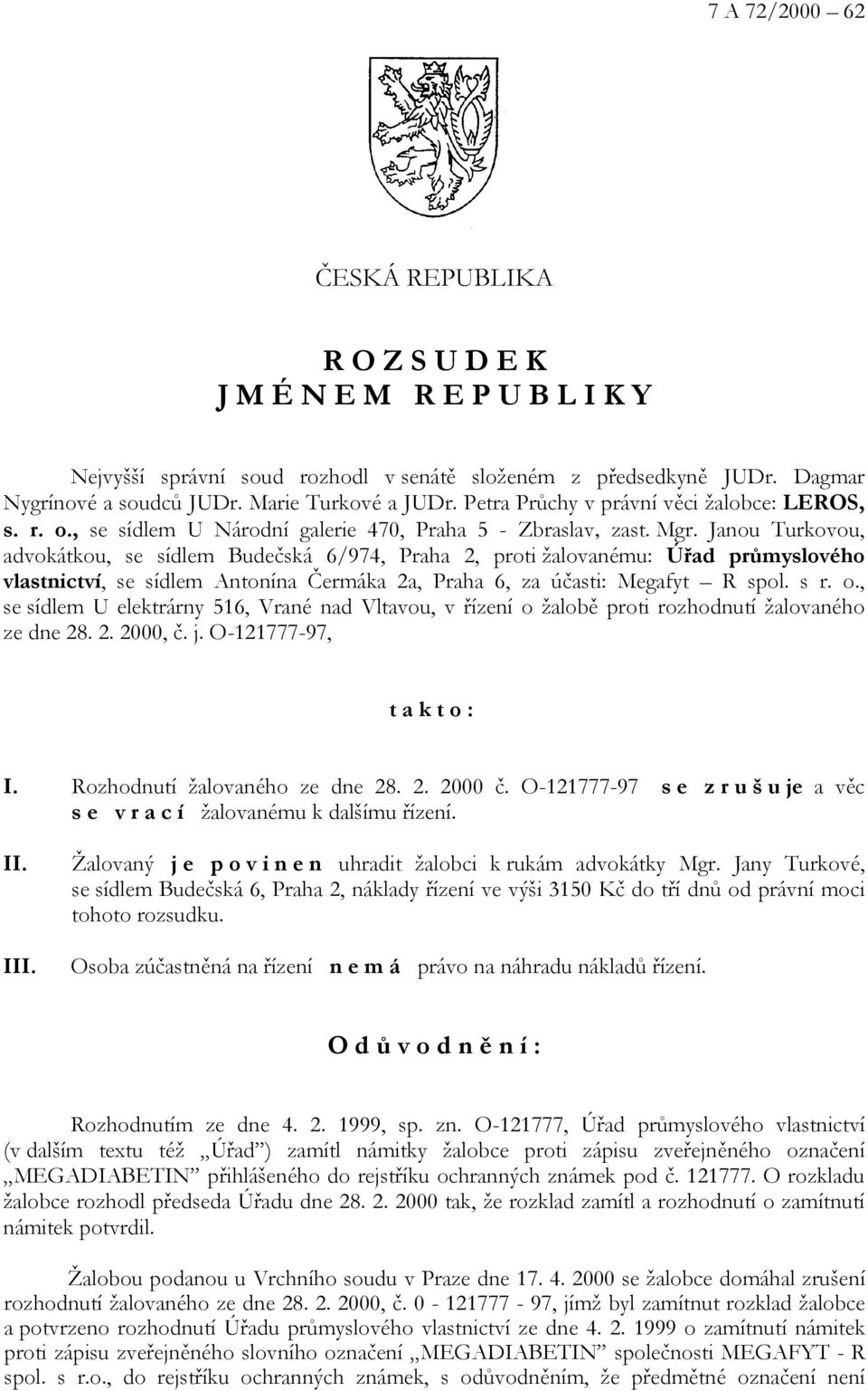 Janou Turkovou, advokátkou, se sídlem Budečská 6/974, Praha 2, proti žalovanému: Úřad průmyslového vlastnictví, se sídlem Antonína Čermáka 2a, Praha 6, za účasti: Megafyt R spol. s r. o.