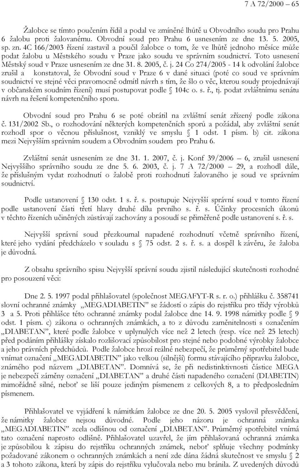 Toto usnesení Městský soud v Praze usnesením ze dne 31. 8. 2005, č. j.