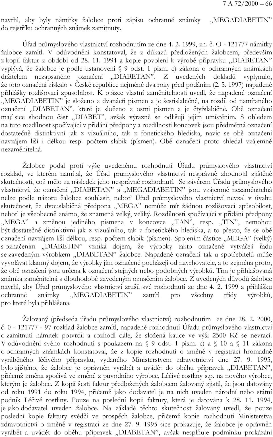 1994 a kopie povolení k výrobě přípravku DIABETAN vyplývá, že žalobce je podle ustanovení 9 odst. 1 písm. c) zákona o ochranných známkách držitelem nezapsaného označení DIABETAN.