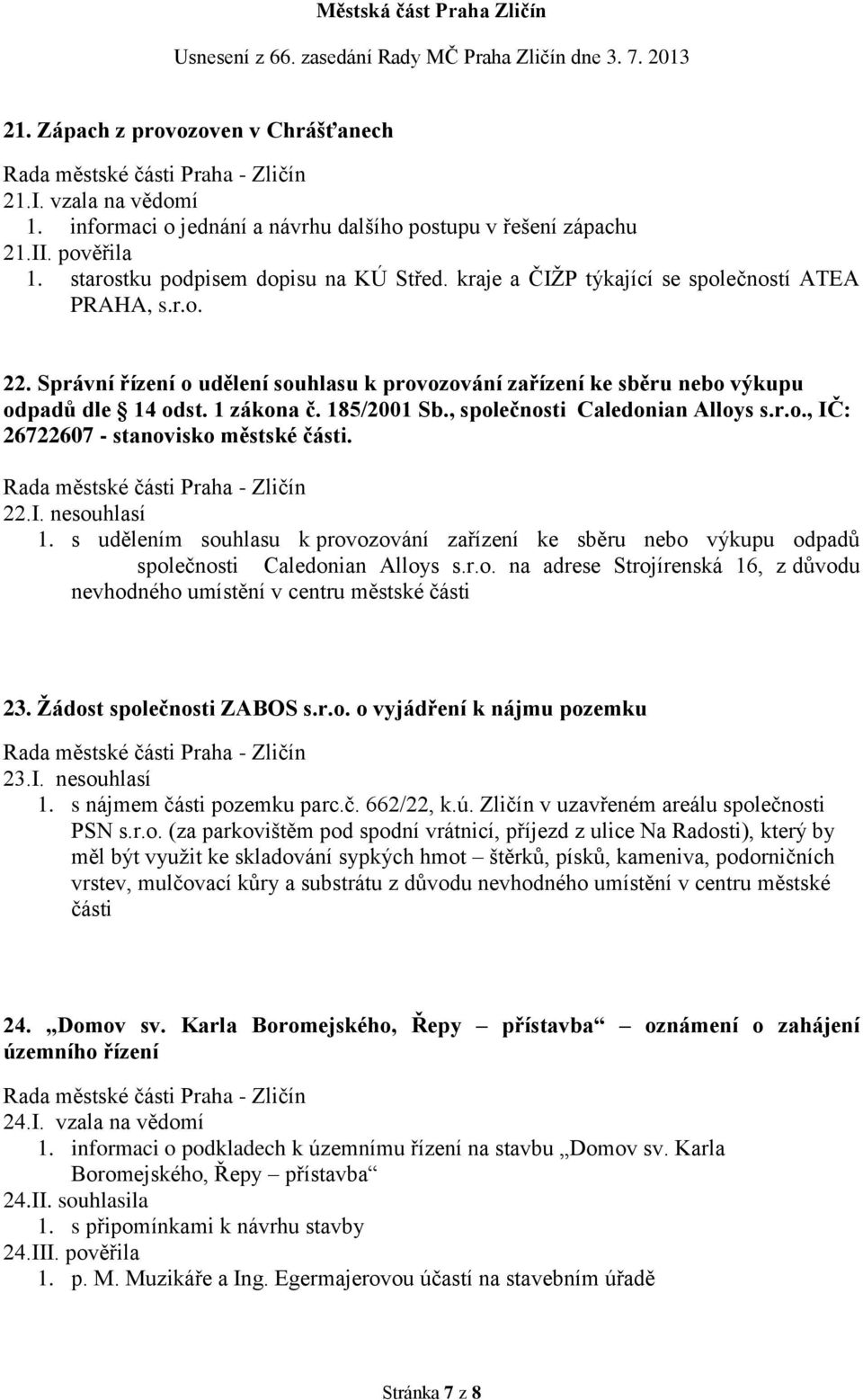 , společnosti Caledonian Alloys s.r.o., IČ: 26722607 - stanovisko městské části. 22.I. nesouhlasí 1.