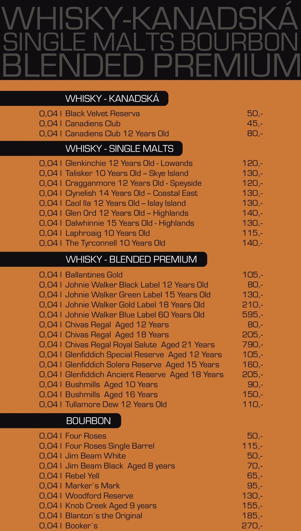 Highlands Laphroaig 10 Years Old The Tyrconnell 10 Years Old WHISKY - BLENDED PREMIUM Ballantines Gold Johnie Walker Black Label 12 Years Old Johnie Walker Green Label 15 Years Old Johnie Walker Gold