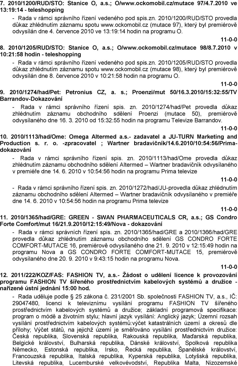 2010/1205/RUD/STO: Stanice O, a.s.; O/www.ockomobil.cz/mutace 98/8.7.2010 v 10:21:58 hodin - teleshopping - Rada v rámci správního řízení vedeného pod spis.zn.