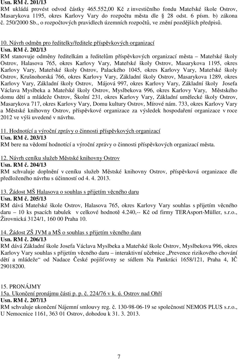 202/13 RM stanovuje odměny ředitelkám a ředitelům příspěvkových organizací města Mateřské školy Ostrov, Halasova 765, okres Karlovy Vary, Mateřské školy Ostrov, Masarykova 1195, okres Karlovy Vary,