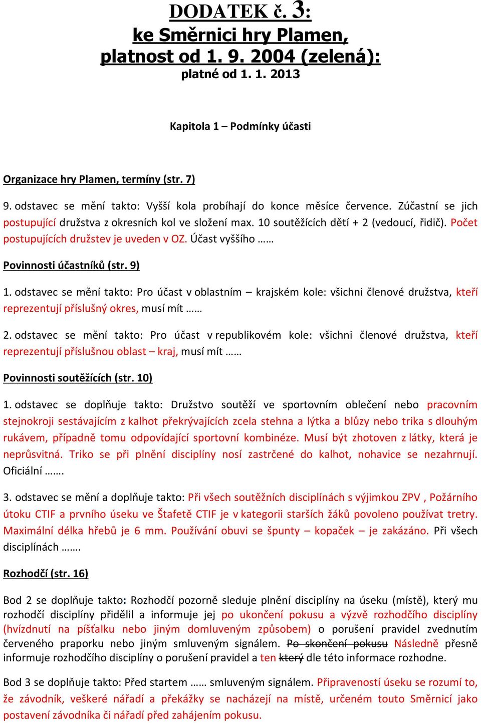 Počet postupujících družstev je uveden v OZ. Účast vyššího Povinnosti účastníků (str. 9) 1.