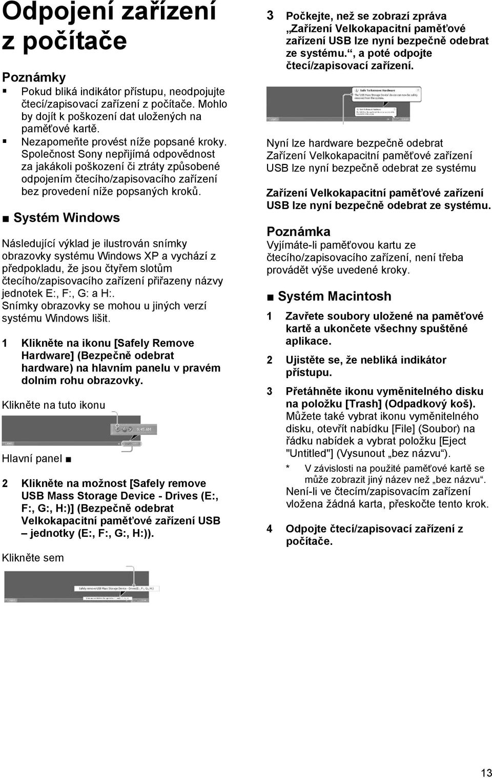 Systém Windows Následující výklad je ilustrován snímky obrazovky systému Windows XP a vychází z předpokladu, že jsou čtyřem slotům čtecího/zapisovacího zařízení přiřazeny názvy jednotek E:, F:, G: a