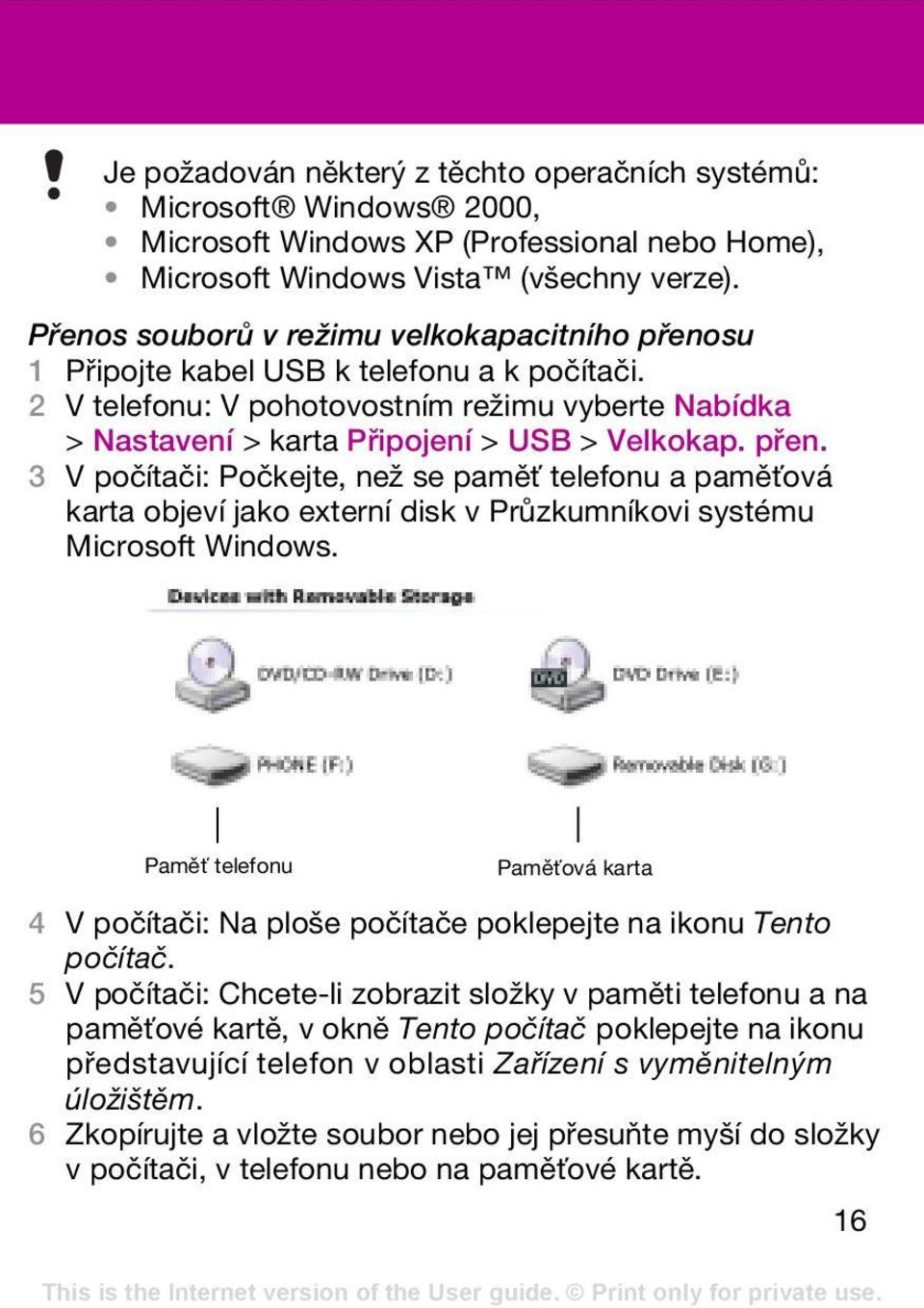 přen. 3 V počítači: Počkejte, než se paměť telefonu a paměťová karta objeví jako externí disk v Průzkumníkovi systému Microsoft Windows.