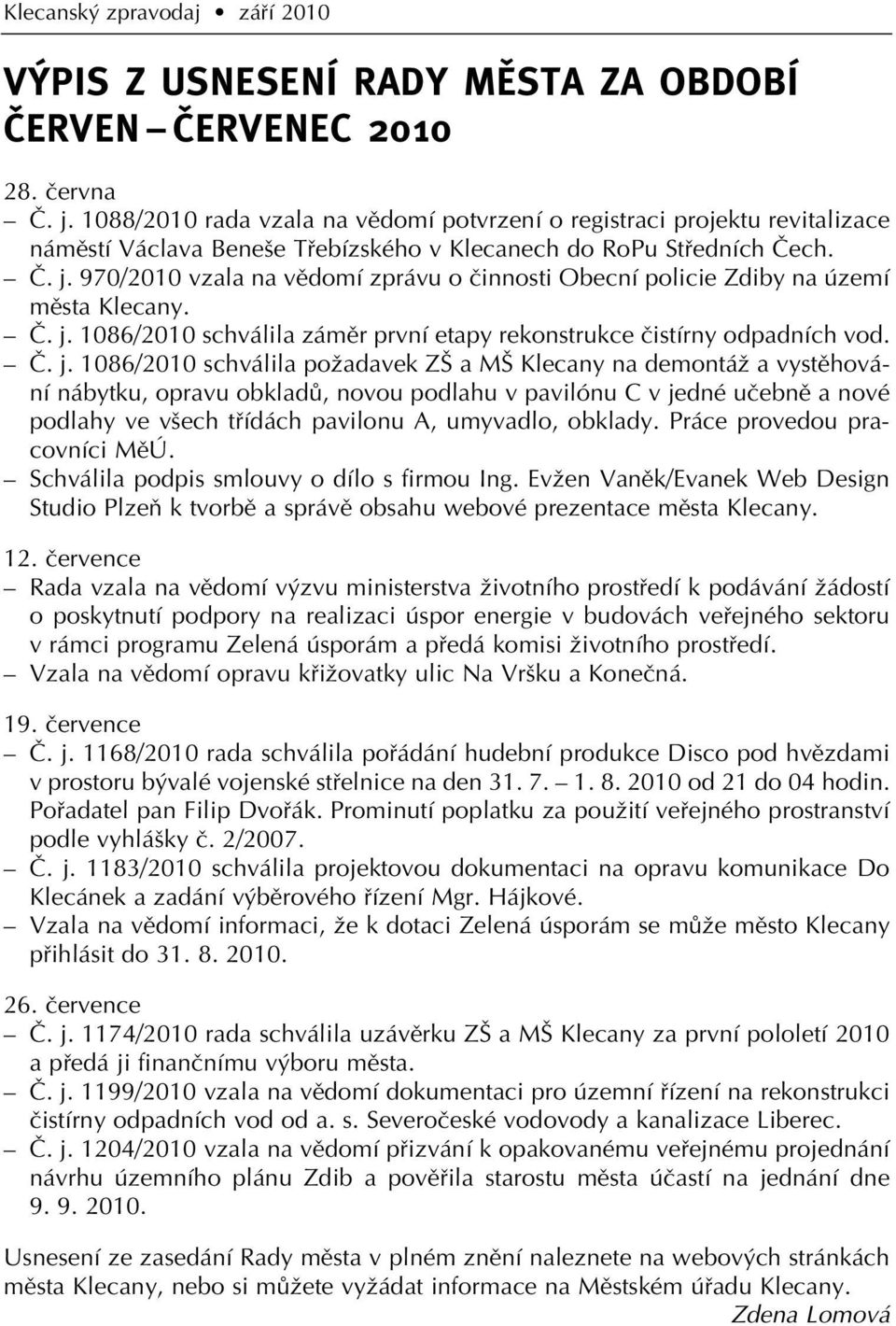 970/2010 vzala na vûdomí zprávu o ãinnosti Obecní policie Zdiby na území mûsta Klecany. â. j.