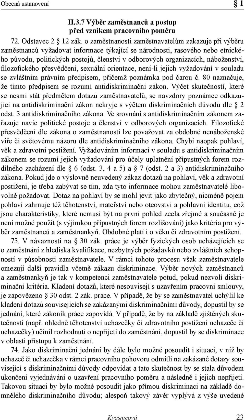 náboženství, filozofického přesvědčení, sexuální orientace, není-li jejich vyžadování v souladu se zvláštním právním předpisem, přičemž poznámka pod čarou č.