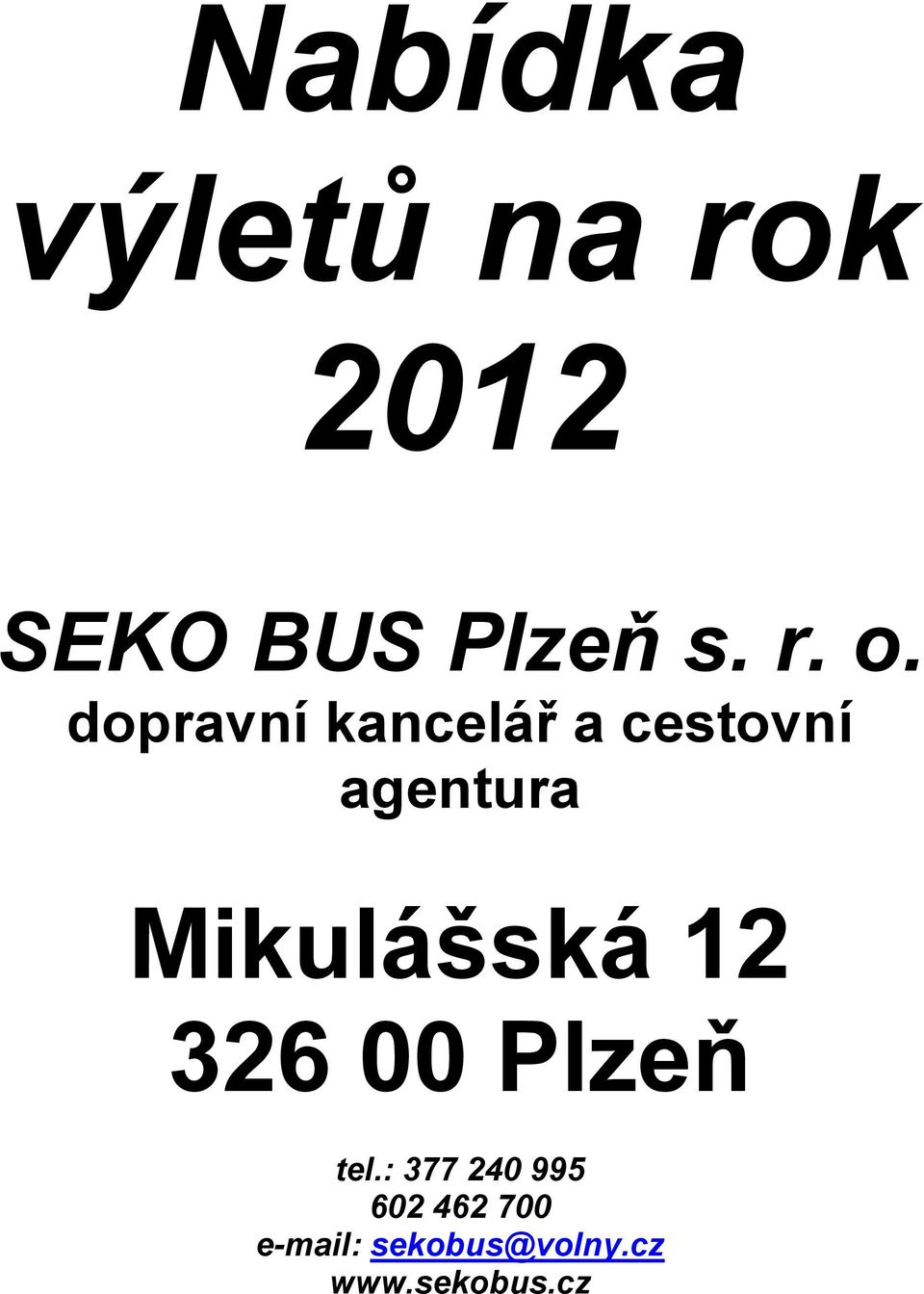 Mikulášská 12 326 00 Plzeň tel.