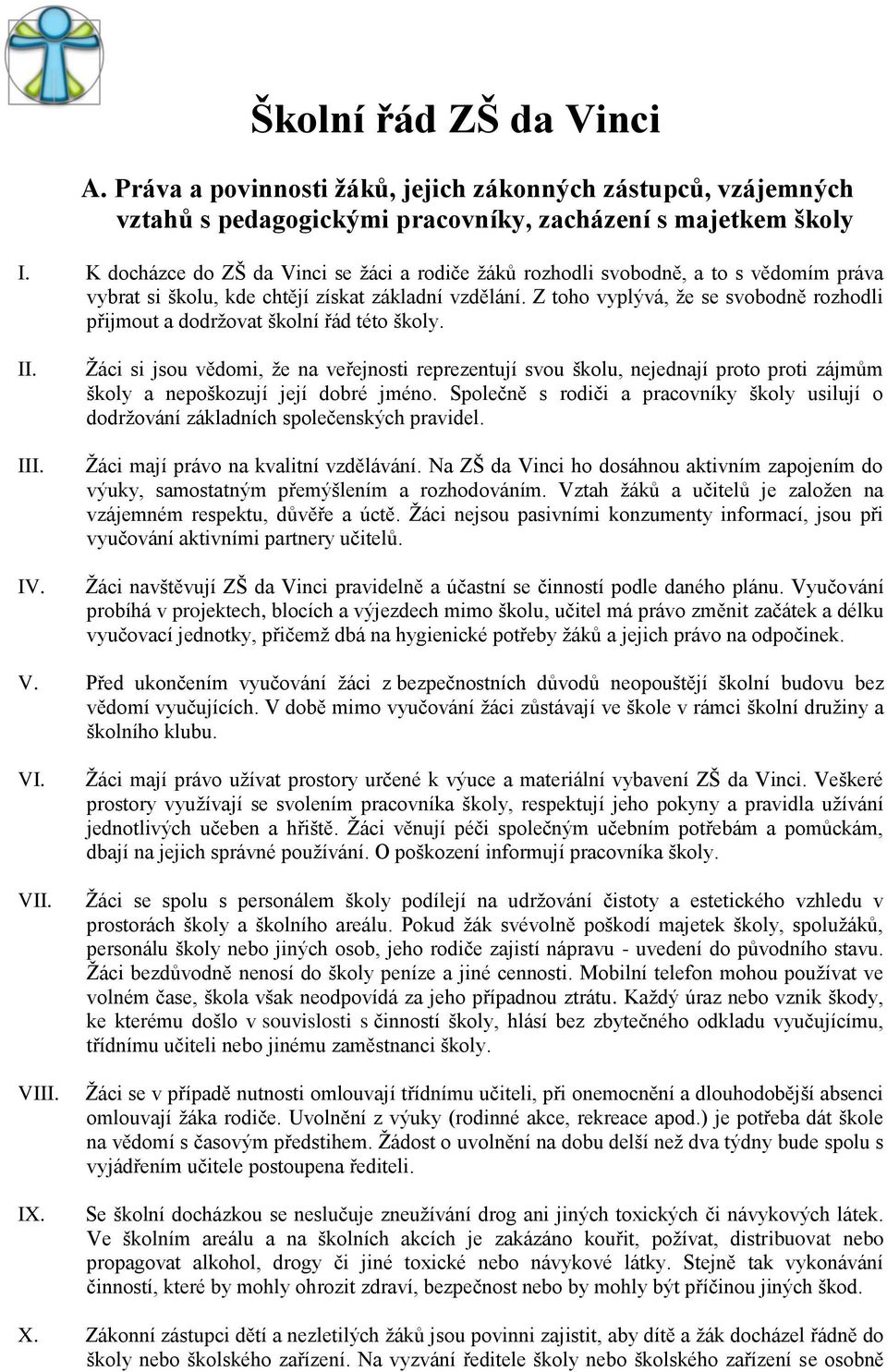 Z toho vyplývá, že se svobodně rozhodli přijmout a dodržovat školní řád této školy. II. III. IV.