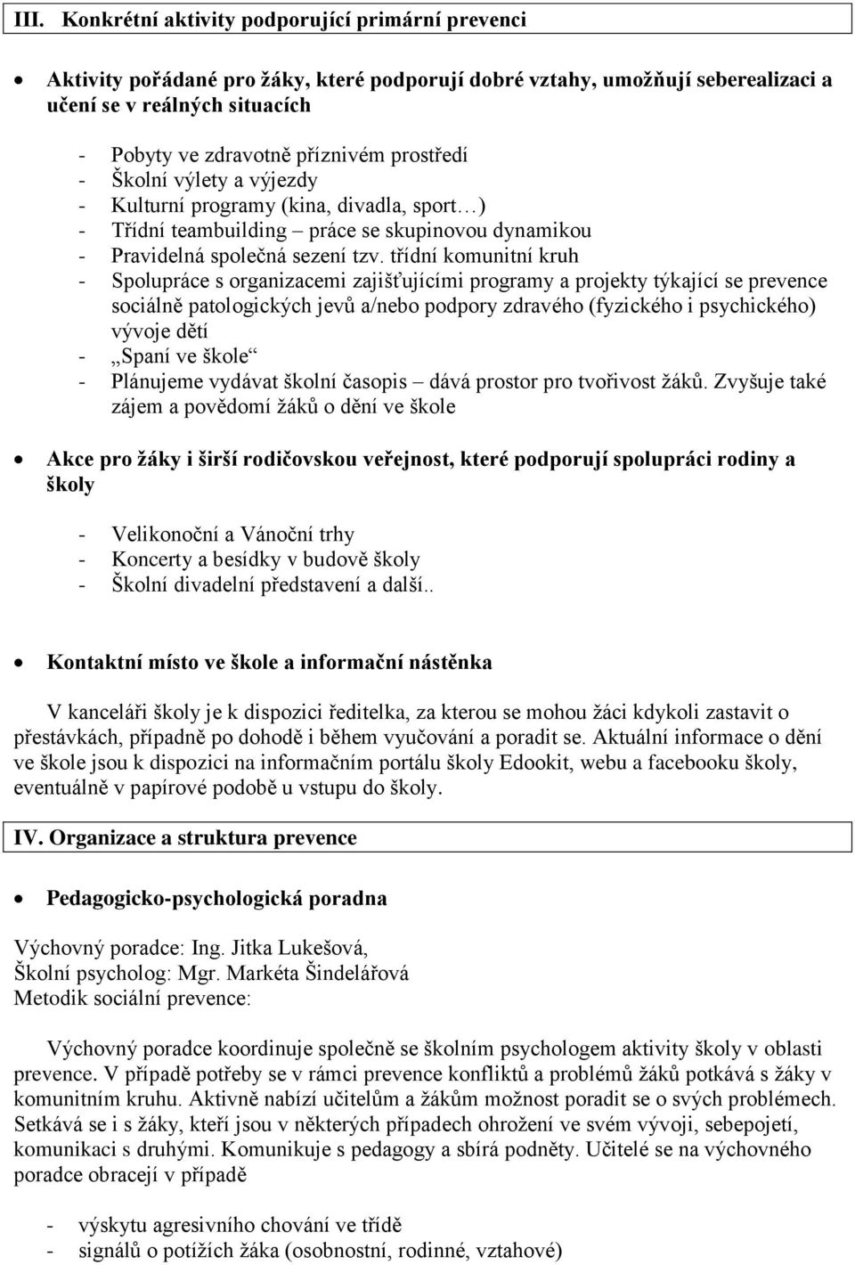 třídní komunitní kruh - Spolupráce s organizacemi zajišťujícími programy a projekty týkající se prevence sociálně patologických jevů a/nebo podpory zdravého (fyzického i psychického) vývoje dětí -