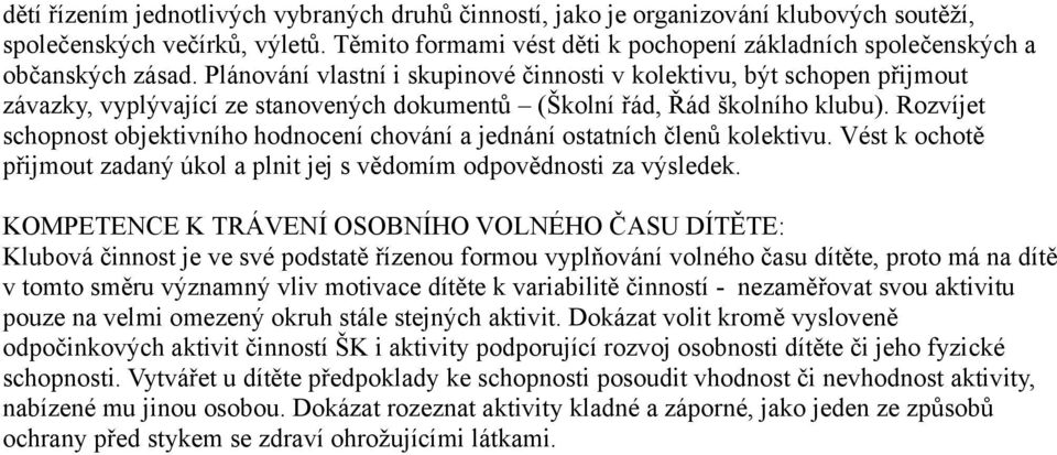 Plánování vlastní i skupinové činnosti v kolektivu, být schopen přijmout závazky, vyplývající ze stanovených dokumentů (Školní řád, Řád školního klubu).