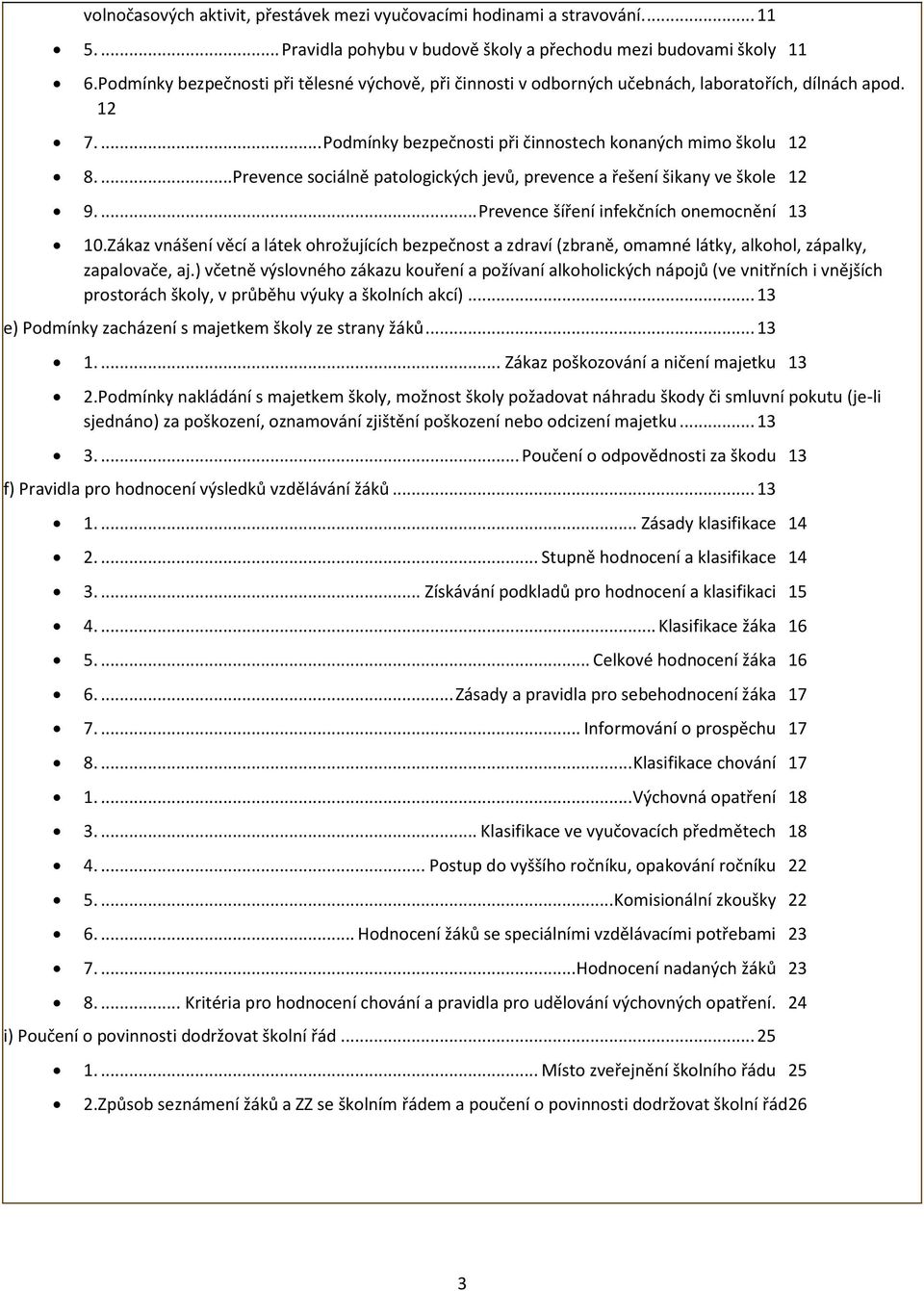 ... Prevence sociálně patologických jevů, prevence a řešení šikany ve škole 12 9.... Prevence šíření infekčních onemocnění 13 10.