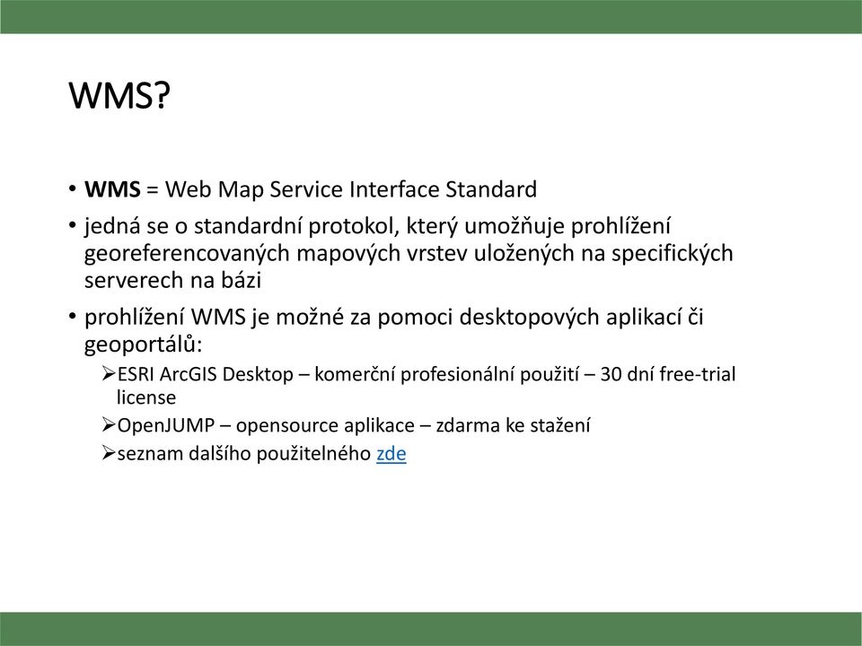 WMS je možné za pomoci desktopových aplikací či geoportálů: ESRI ArcGIS Desktop komerční profesionální