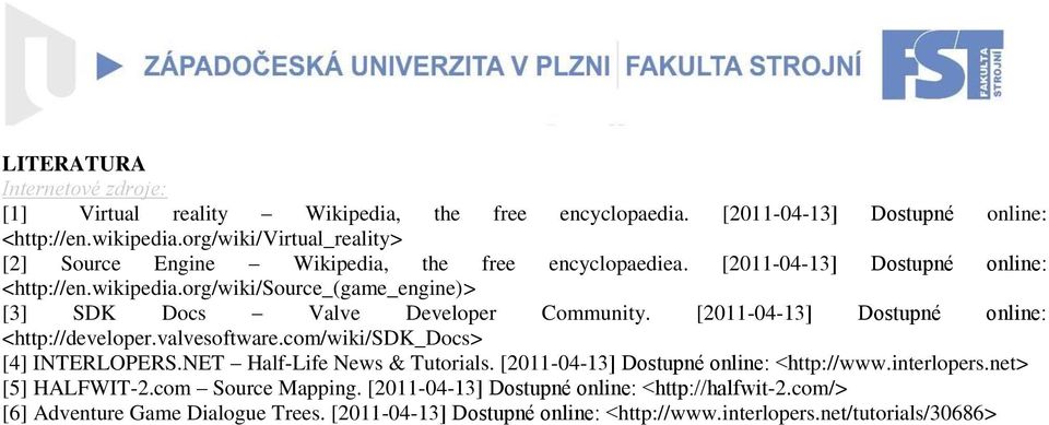 org/wiki/source_(game_engine)> [3] SDK Docs Valve Developer Community. [2011-04-13] Dostupné online: <http://developer.valvesoftware.com/wiki/sdk_docs> [4] INTERLOPERS.