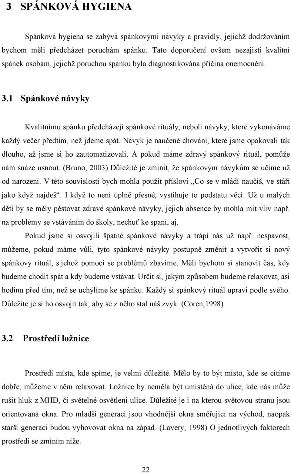 1 Spánkové návyky Kvalitnímu spánku předcházejí spánkové rituály, neboli návyky, které vykonáváme každý večer předtím, než jdeme spát.