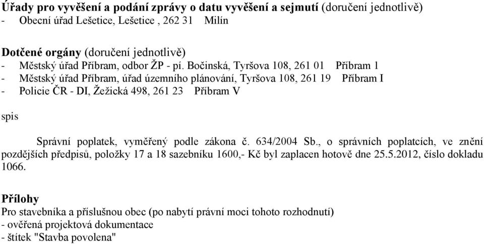 Bočinská, Tyršova 108, 261 01 Příbram 1 - Městský úřad Příbram, úřad územního plánování, Tyršova 108, 261 19 Příbram I - Policie ČR - DI, Žežická 498, 261 23 Příbram V spis Správní