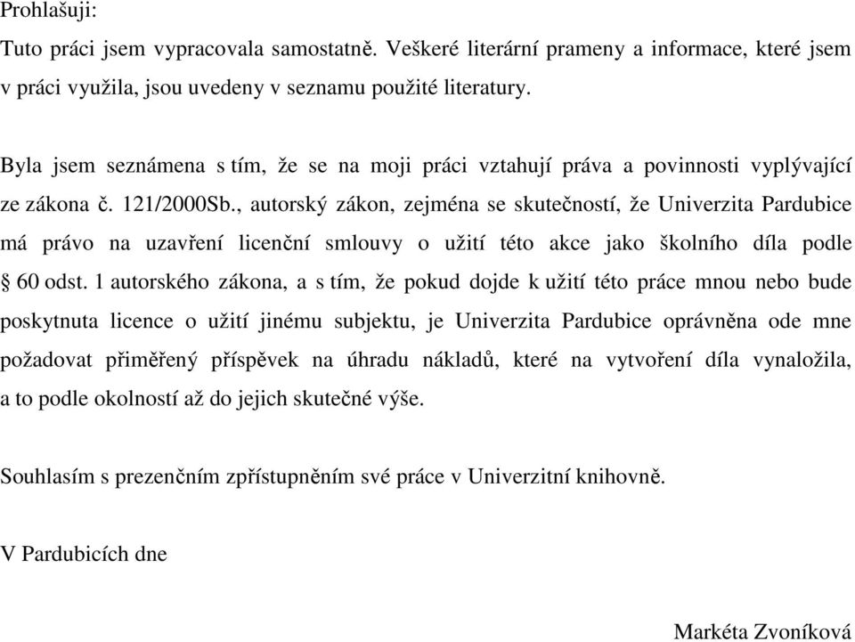 , autorský zákon, zejména se skutečností, že Univerzita Pardubice má právo na uzavření licenční smlouvy o užití této akce jako školního díla podle 60 odst.