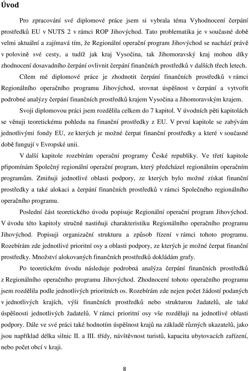 mohou díky zhodnocení dosavadního čerpání ovlivnit čerpání finančních prostředků v dalších třech letech.