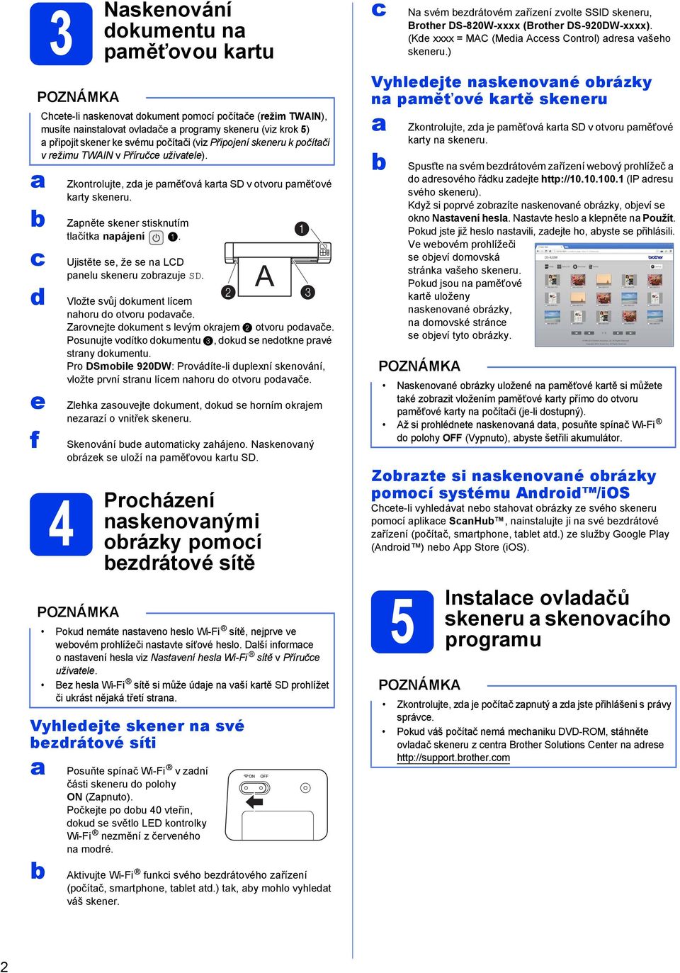 Posunujte vodítko dokumentu 3, dokud se nedotkne prvé strny dokumentu. Pro DSmoile 920DW: Provádíte-li duplexní skenování, vložte první strnu lícem nhoru do otvoru podvče.