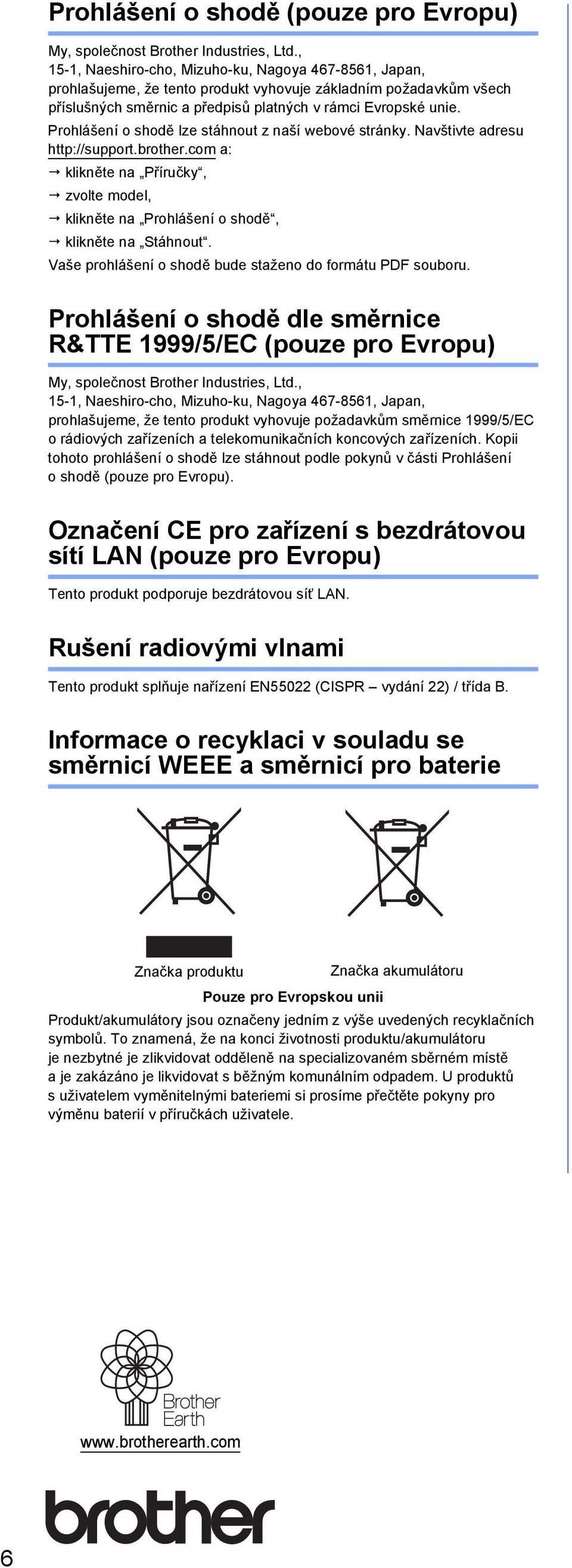 Prohlášení o shodě lze stáhnout z nší weové stránky. Nvštivte dresu http://support.rother.com : klikněte n Příručky, zvolte model, klikněte n Prohlášení o shodě, klikněte n Stáhnout.