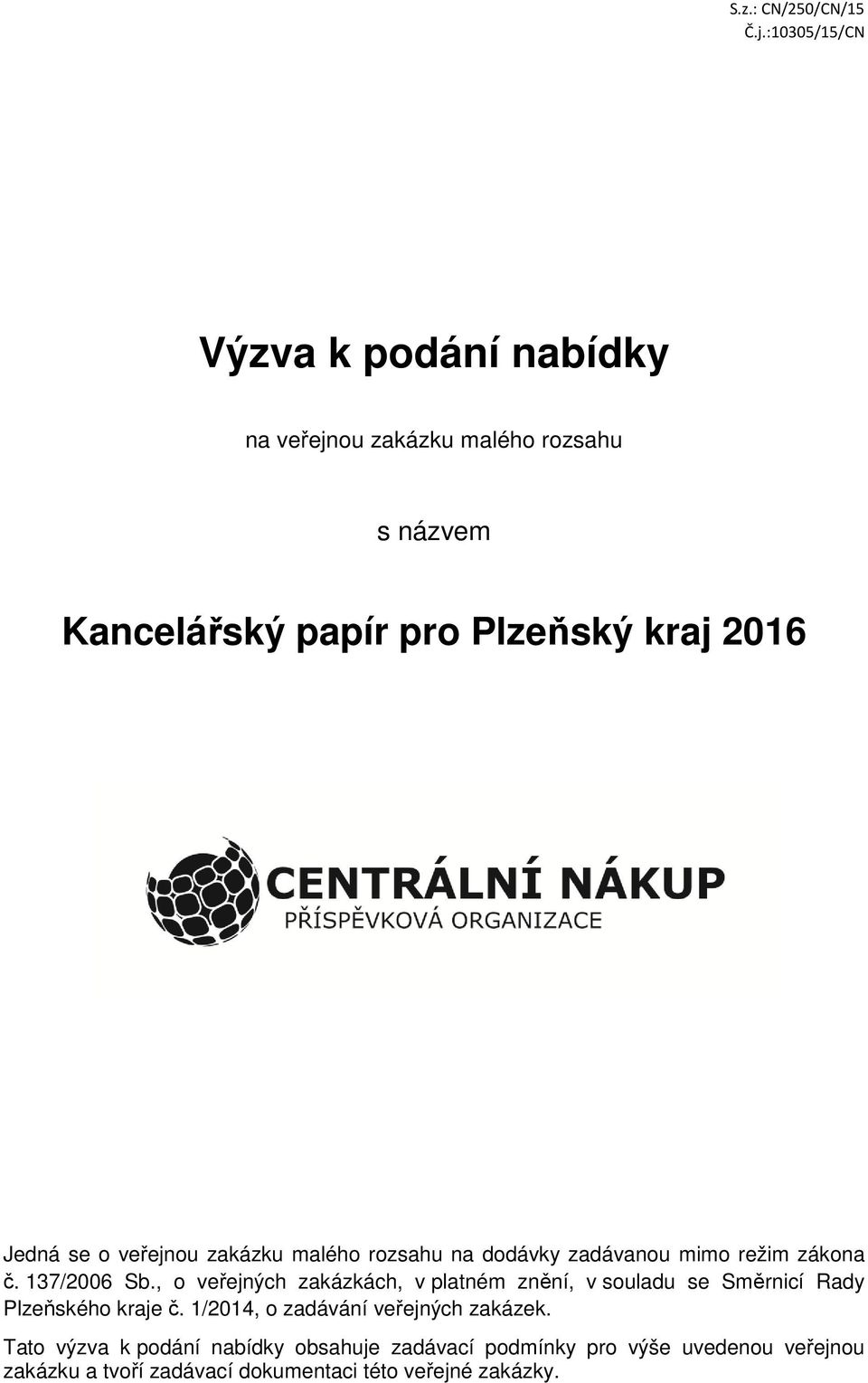 se o veřejnou zakázku malého rozsahu na dodávky zadávanou mimo režim zákona č. 137/2006 Sb.