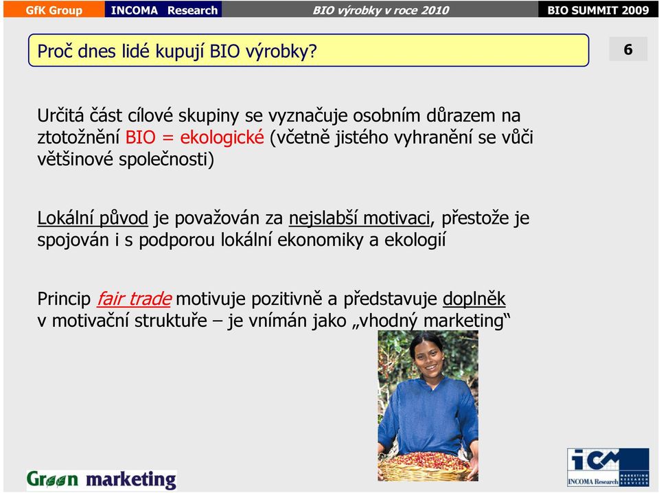 jistého vyhranění se vůči většinové společnosti) Lokální původ je považován za nejslabší motivaci,