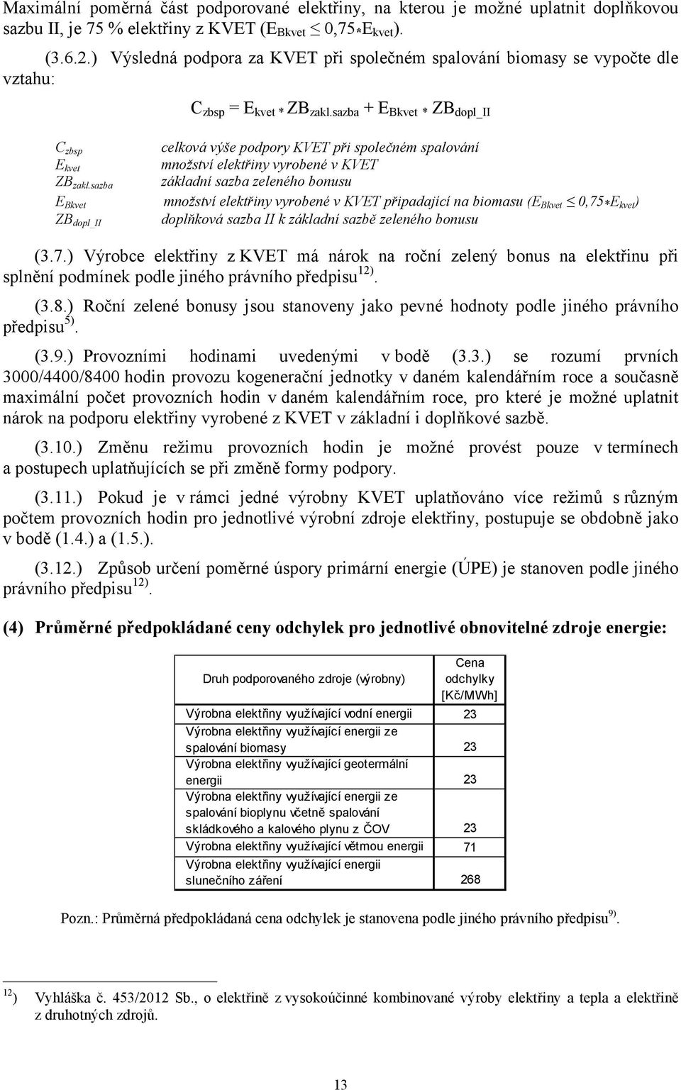 sazba + E Bkvet * ZB pl_ii C zbsp celková výše ppory KVET při společném spalování E kvet množství elektřiny vyrobené v KVET ZB zakl.