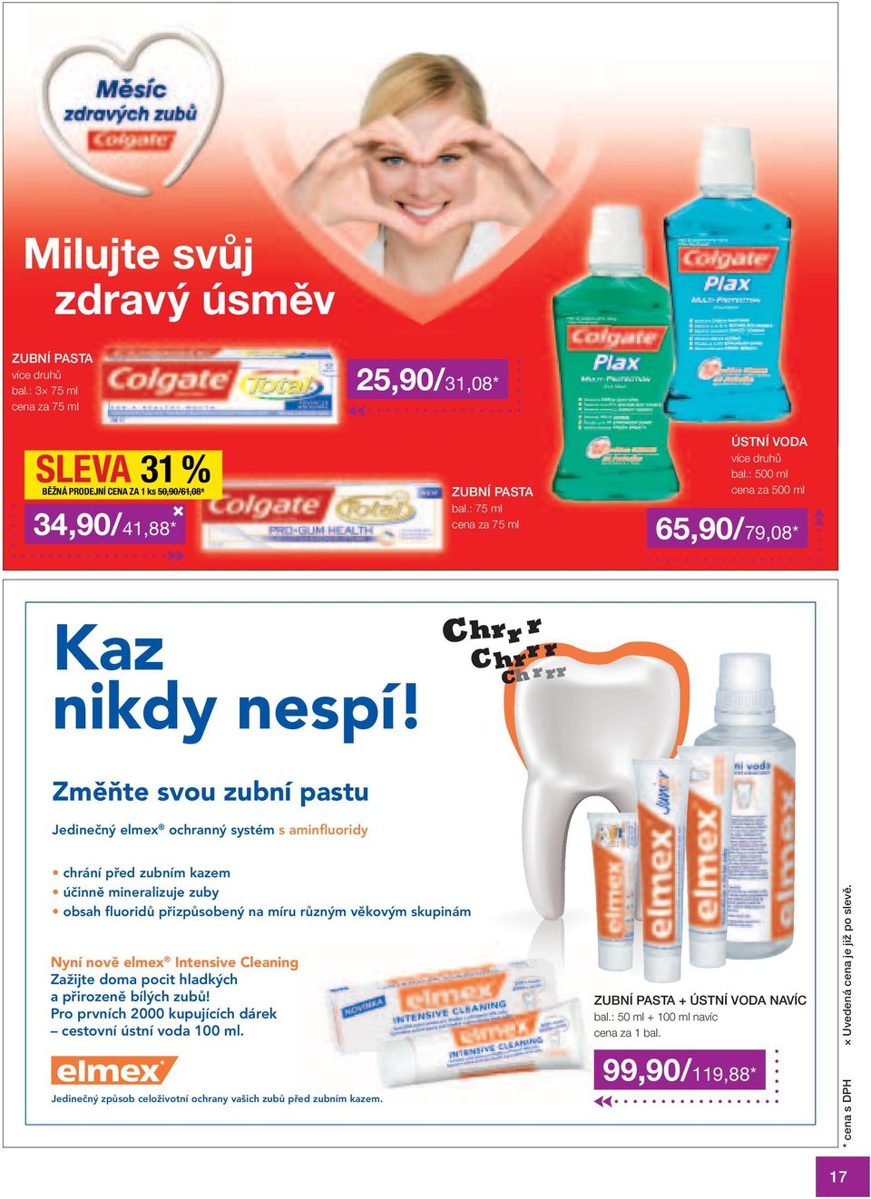 Změňte svou zubní pastu Jedinečný elmex ochranný systém s aminfluoridy chrání před zubním kazem účinně mineralizuje zuby obsah fluoridů přizpůsobený na míru různým věkovým skupinám Nyní nově