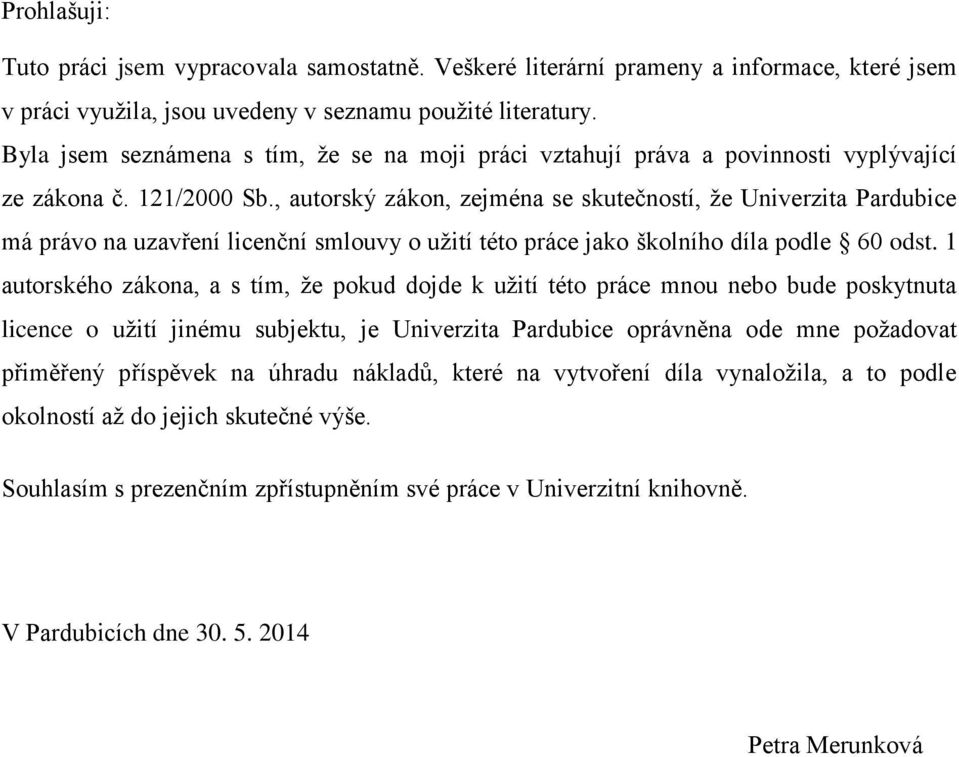 , autorský zákon, zejména se skutečností, že Univerzita Pardubice má právo na uzavření licenční smlouvy o užití této práce jako školního díla podle 60 odst.