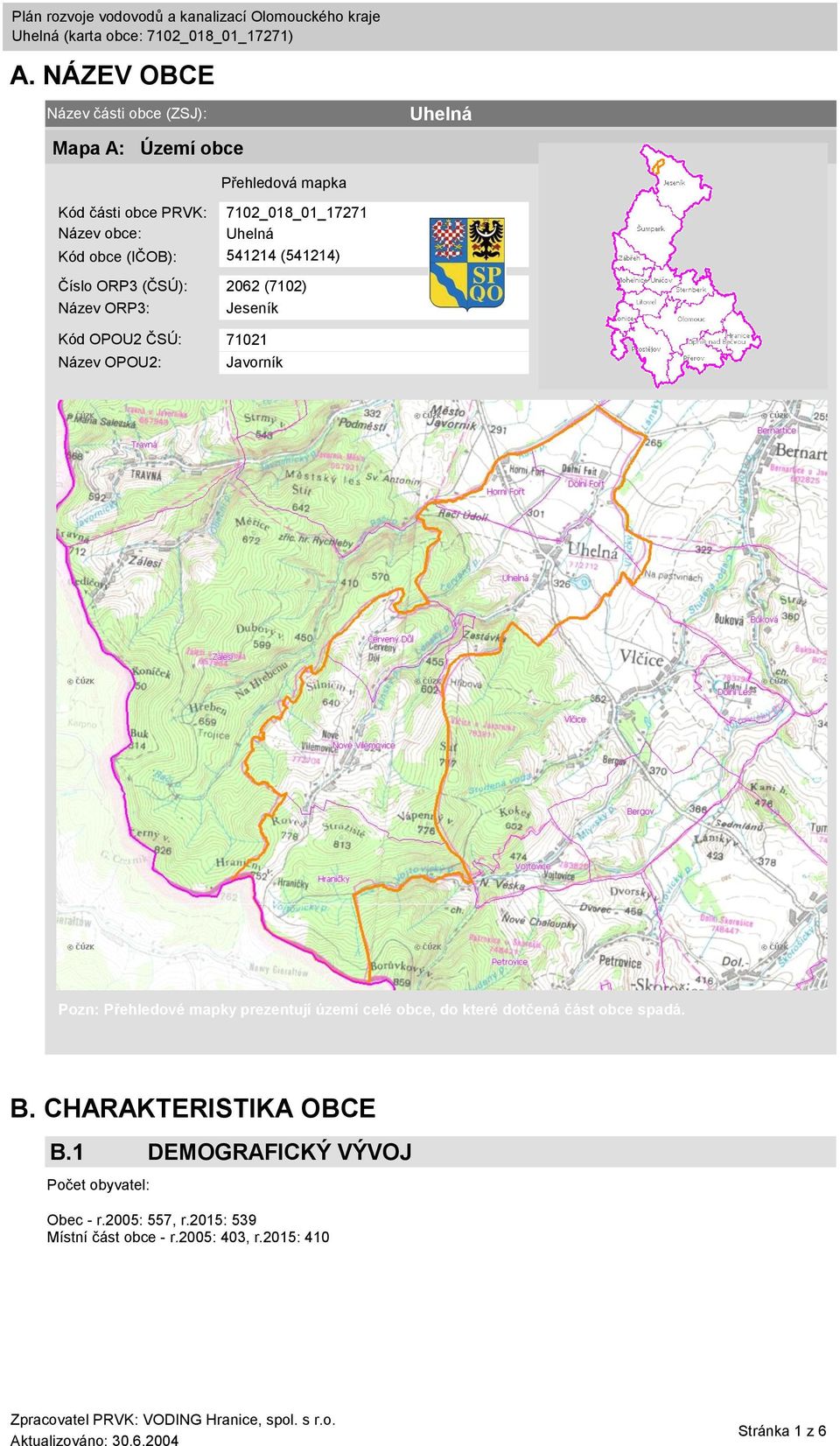 OPOU2: Javorník Pozn: Přehledové mapky prezentují území celé obce, do které dotčená část obce spadá. B.