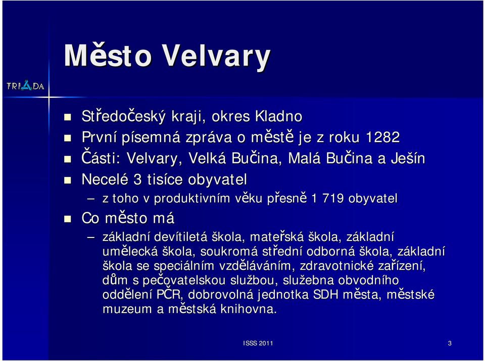 základnz kladní uměleck lecká škola, soukromá středn ední odborná škola, základnz kladní škola se speciáln lním m vzděláváním, zdravotnické zařízen zení,