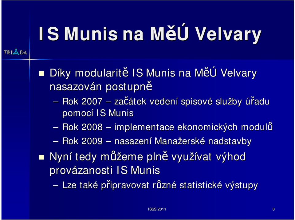 ekonomických modulů Rok 2009 nasazení Manažersk erské nadstavby Nyní tedy můžm ůžeme plně