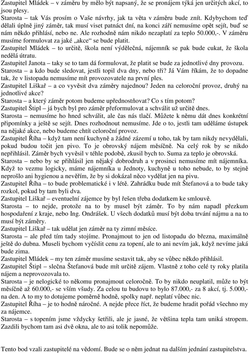 V záměru musíme formulovat za jaké akce se bude platit. Zastupitel Mládek to určitě, škola není výdělečná, nájemník se pak bude cukat, že škola nedělá útratu.