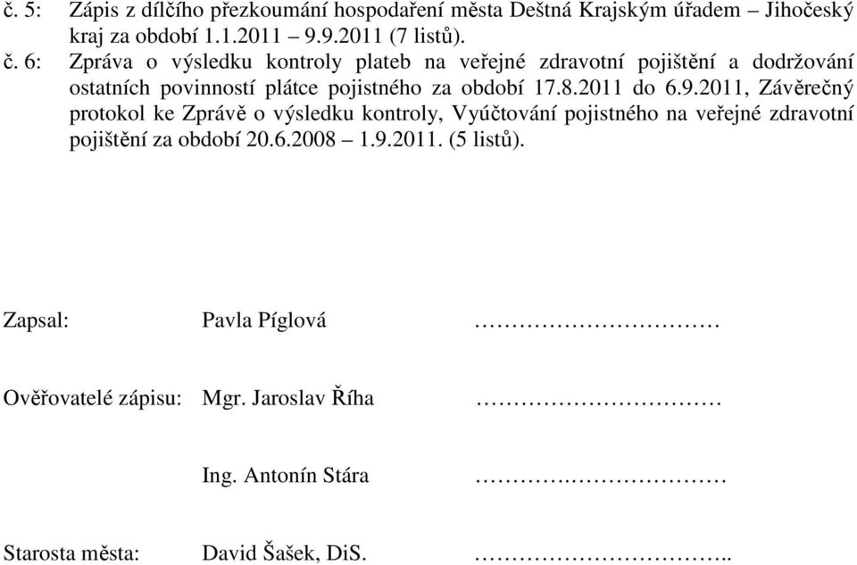 2011 do 6.9.2011, Závěrečný protokol ke Zprávě o výsledku kontroly, Vyúčtování pojistného na veřejné zdravotní pojištění za období 20.6.2008 1.