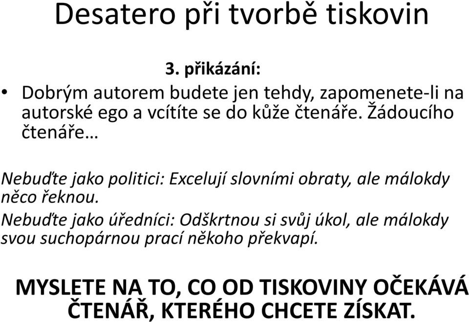 Žádoucího čtenáře Nebuďte jako politici: Excelují slovními obraty, ale málokdy něco řeknou.