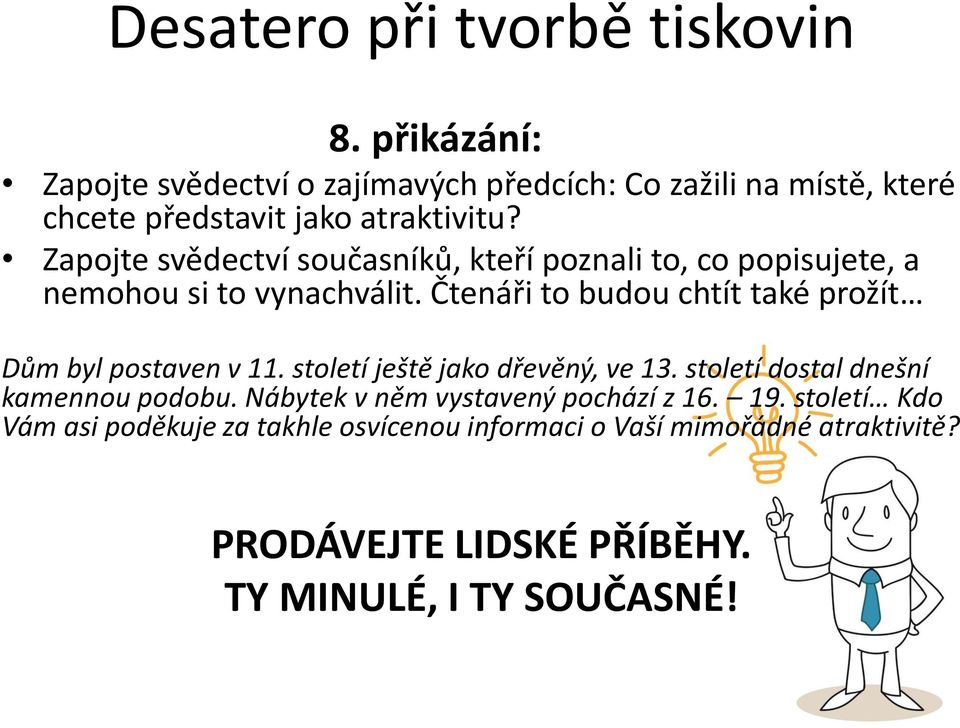 Čtenáři to budou chtít také prožít Dům byl postaven v 11. století ještě jako dřevěný, ve 13. století dostal dnešní kamennou podobu.