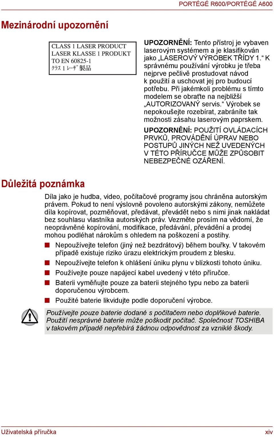 Při jakémkoli problému s tímto modelem se obraťte na nejbližší AUTORIZOVANÝ servis. Výrobek se nepokoušejte rozebírat, zabráníte tak možnosti zásahu laserovým paprskem.