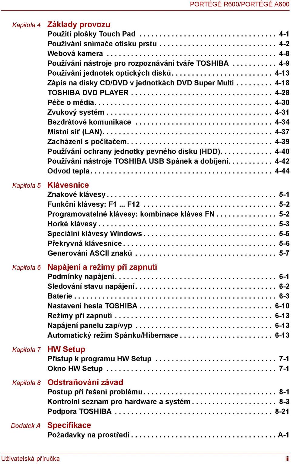 ........................ 4-13 Zápis na disky CD/DVD v jednotkách DVD Super Multi......... 4-18 TOSHIBA DVD PLAYER................................... 4-28 Péče o média............................................ 4-30 Zvukový systém.